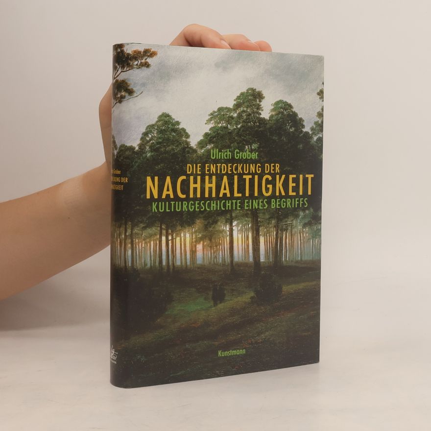 Ulrich Grober Die Entdeckung der Nachhaltigkeit