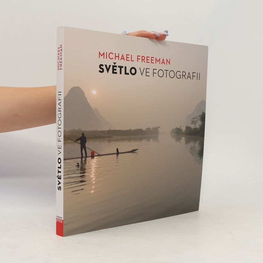 Michael Freeman Světlo ve fotografii