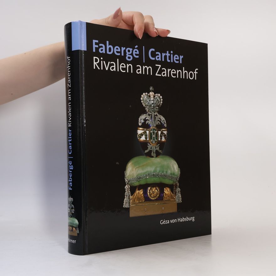 Géza von Habsburg Fabergé-Cartier. Rivalen am Zarenhof