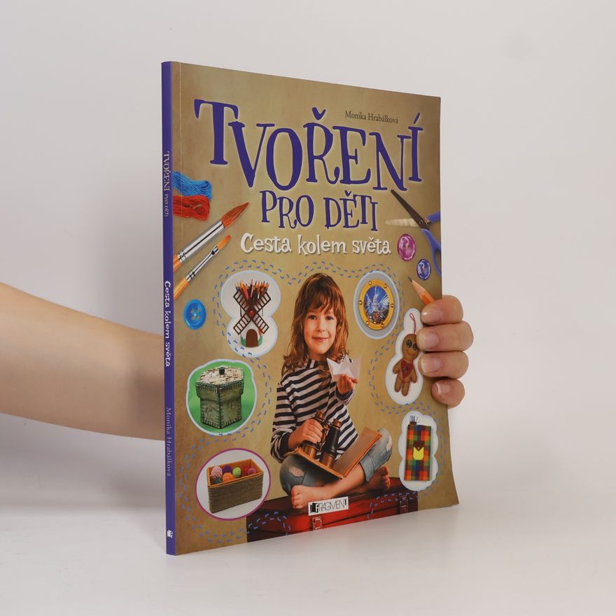 Monika Hrabálková Tvoření pro děti. Cesta kolem světa