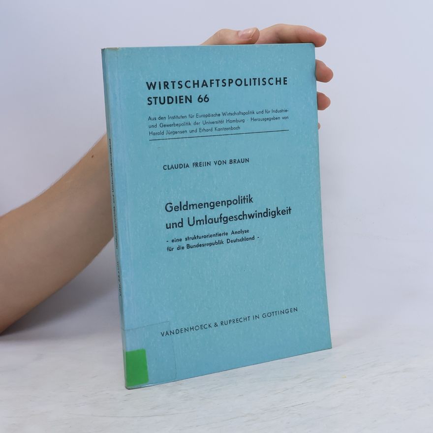 Claudia Freiin von Braun Wirtschaftspolitische Studien 66: Geldmengenpolitik und Umlaufgeschwindigkeit