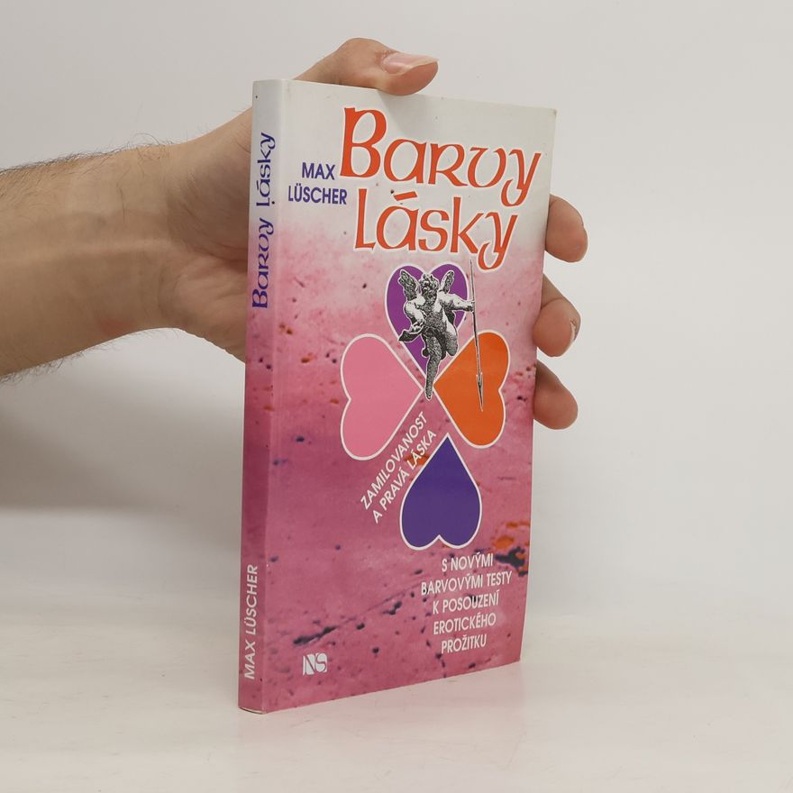 Max Lüscher Barvy lásky : zamilovanost a pravá láska : (s novými barvovými testy k posouzení erotického prožitku)