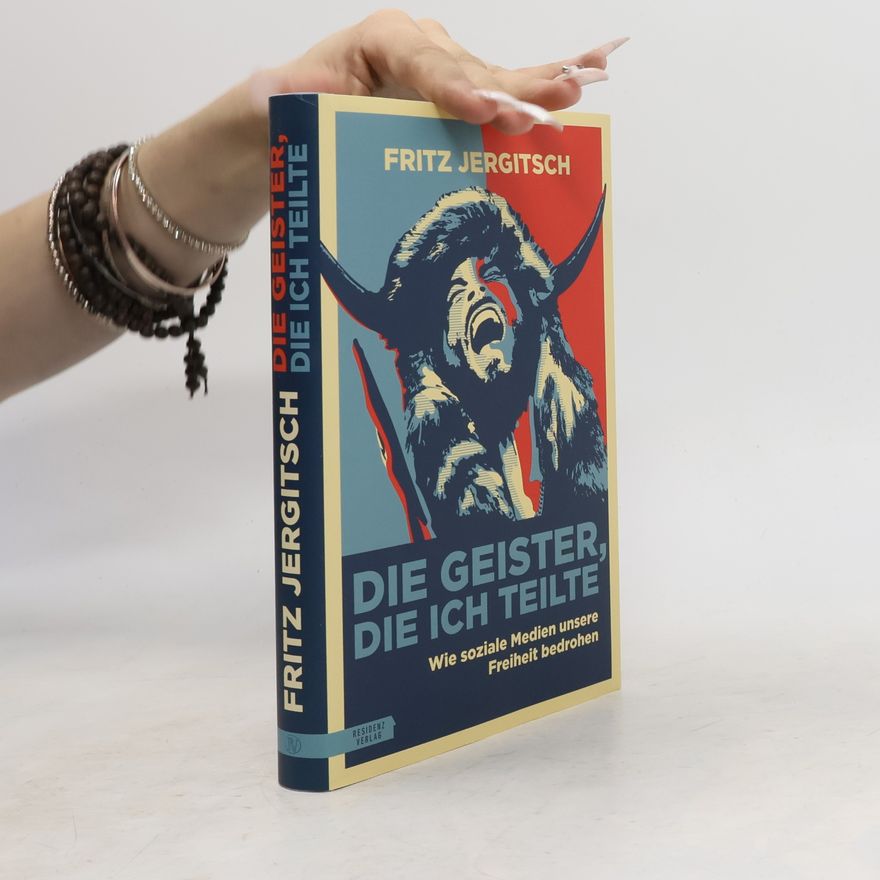 Fritz Jergitsch Die Geister, die ich teilte : wie soziale Medien unsere Freiheit bedrohen