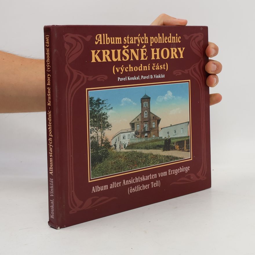 Pavel D. Vinklát Album starých pohlednic: Krušné hory, východní část = Album alter Ansichtskarten vom Erzgebirge