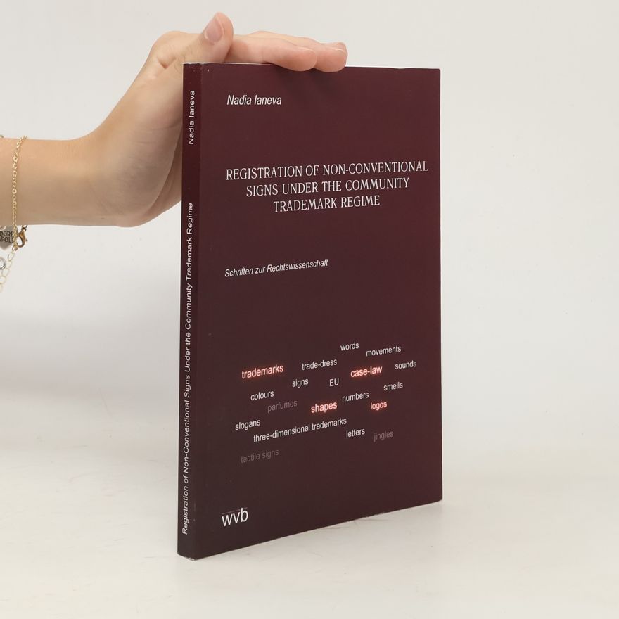 Nadia Ianeva Schriften zur Rechtswissenschaft: Registration of Non-Conventional Signs Under the Community Trademark Regime