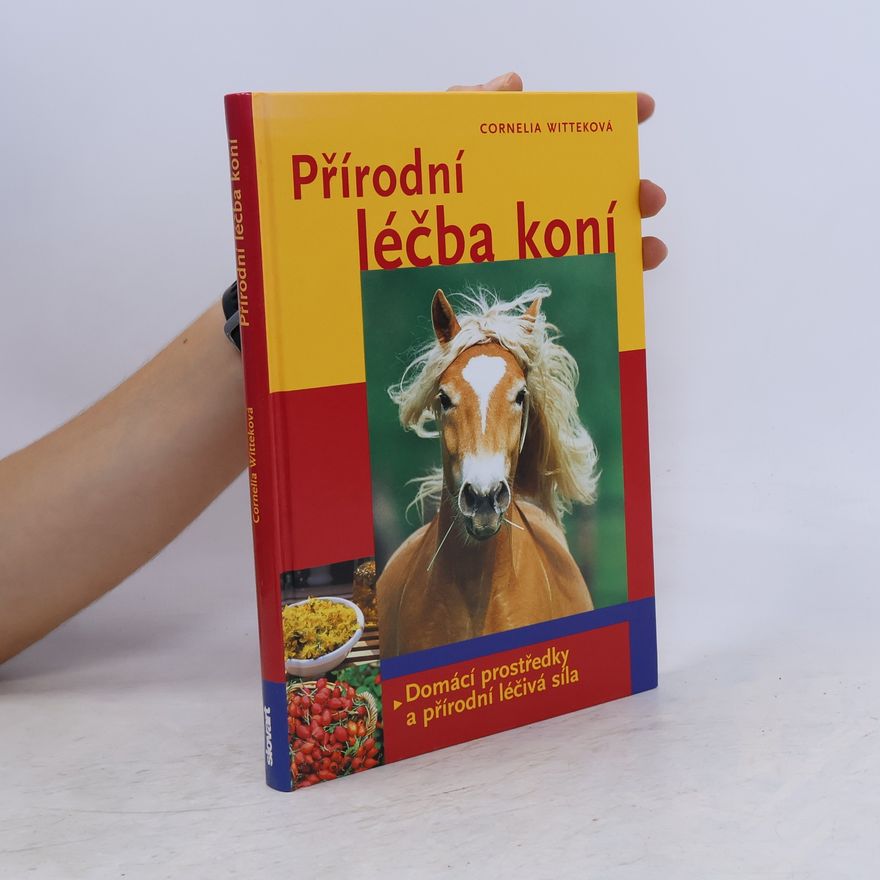 Cornelia Wittek Přírodní léčba koní. Domácí prostředky a přírodní léčivá síla