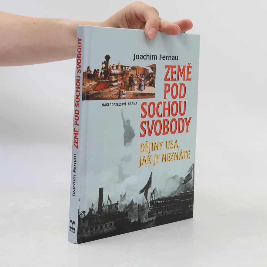 Joachim Fernau Země pod sochou svobody. Dějiny USA, jak je neznáte