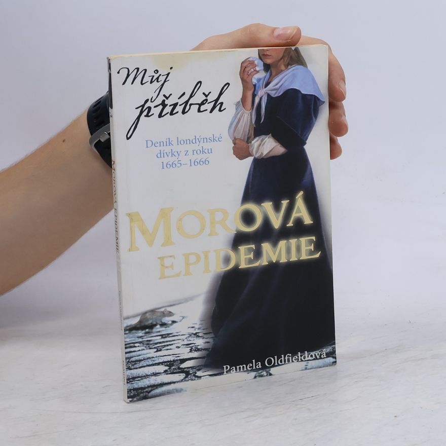 Pamela Oldfield Můj příběh. Morová epidemie. Deník londýnské dívky z roku 1665-1666