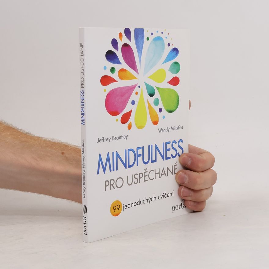 Wendy Millstine Mindfulness pro uspěchané : 99 jednoduchých cvičení