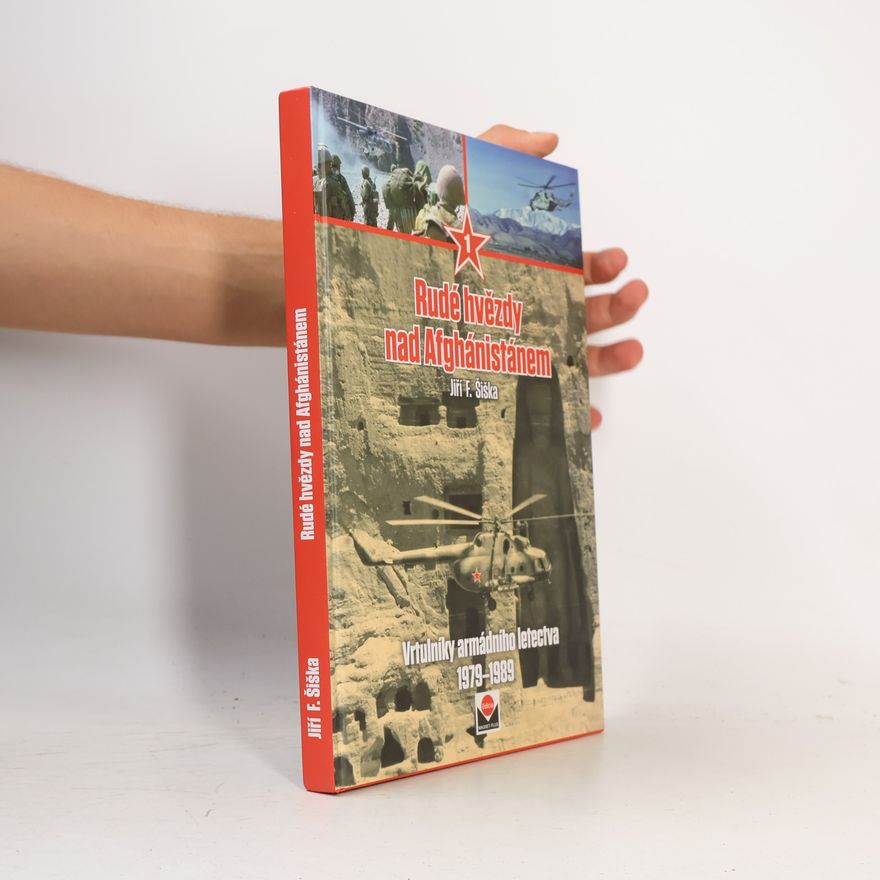 Jiří F. Šiška Rudé hvězdy nad Afghánistánem 1: Vrtulníky armádního letectva 1979–1989