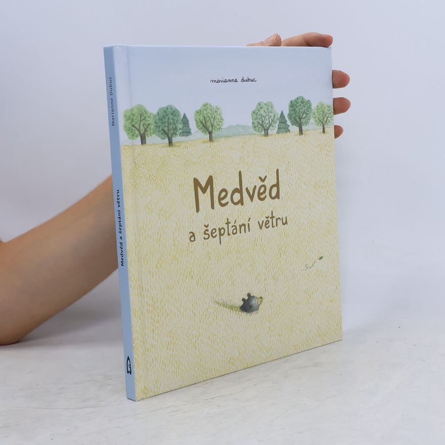Marianne Dubuc Medvěd a šeptání větru
