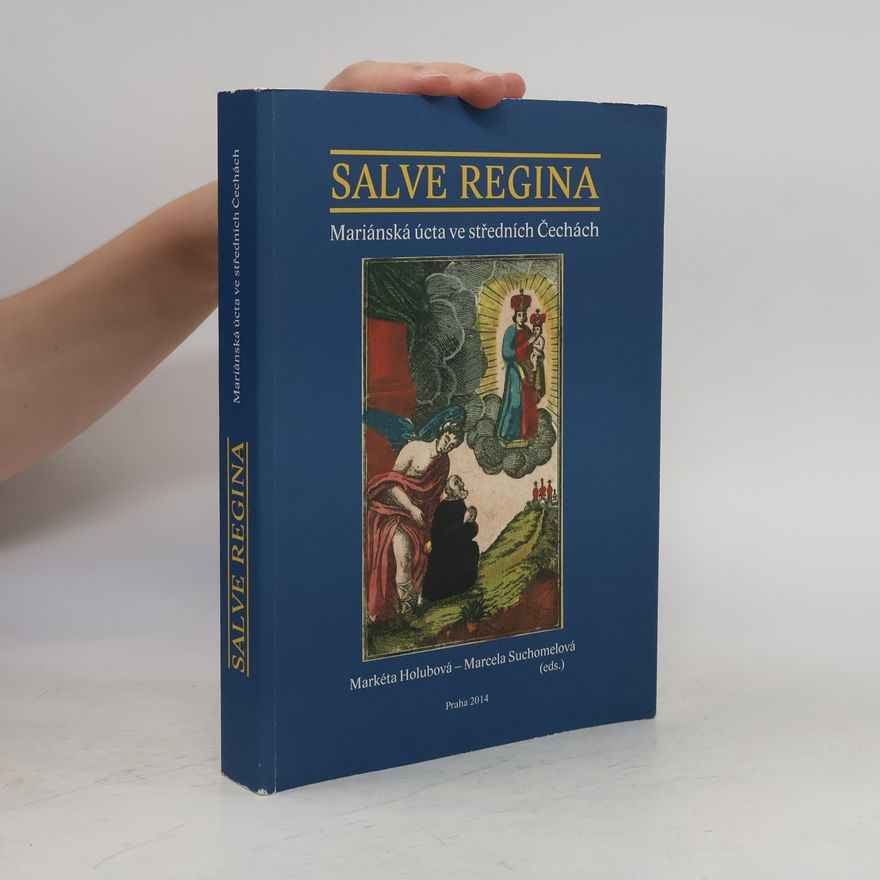 Blanka Altová Salve regina : mariánská úcta ve středních Čechách