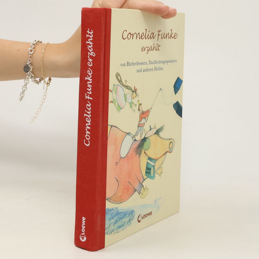 Cornelia Funke Cornelia Funke erzählt von Bücherfressern, Dachbodengespenstern und anderen Helden