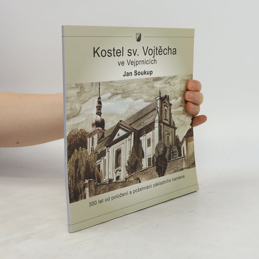 Jan Soukup Kostel sv. Vojtěcha ve Vejprnicích : 300 let od položení a požehnání základního kamene