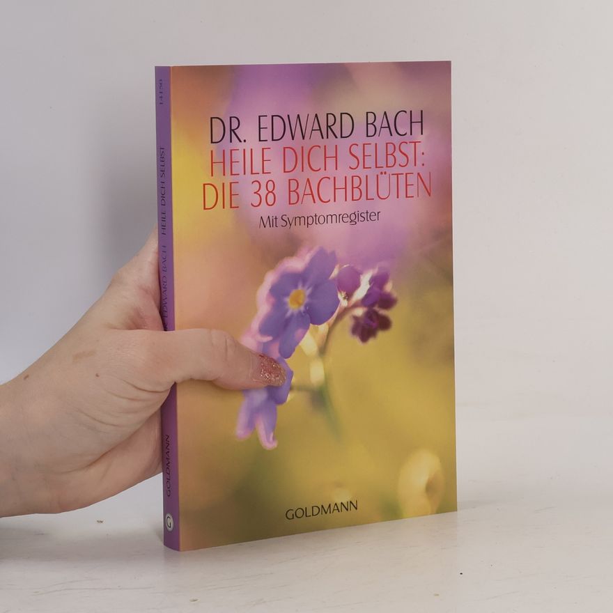 Edward Bach Heile dich Selbst: die 38 Bachblüten