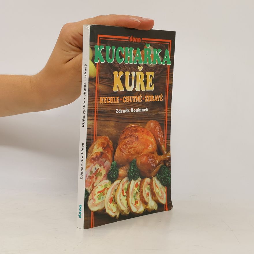 Zdeněk Roubínek Kuchařka: Kuře rychle - chutně - zdravě