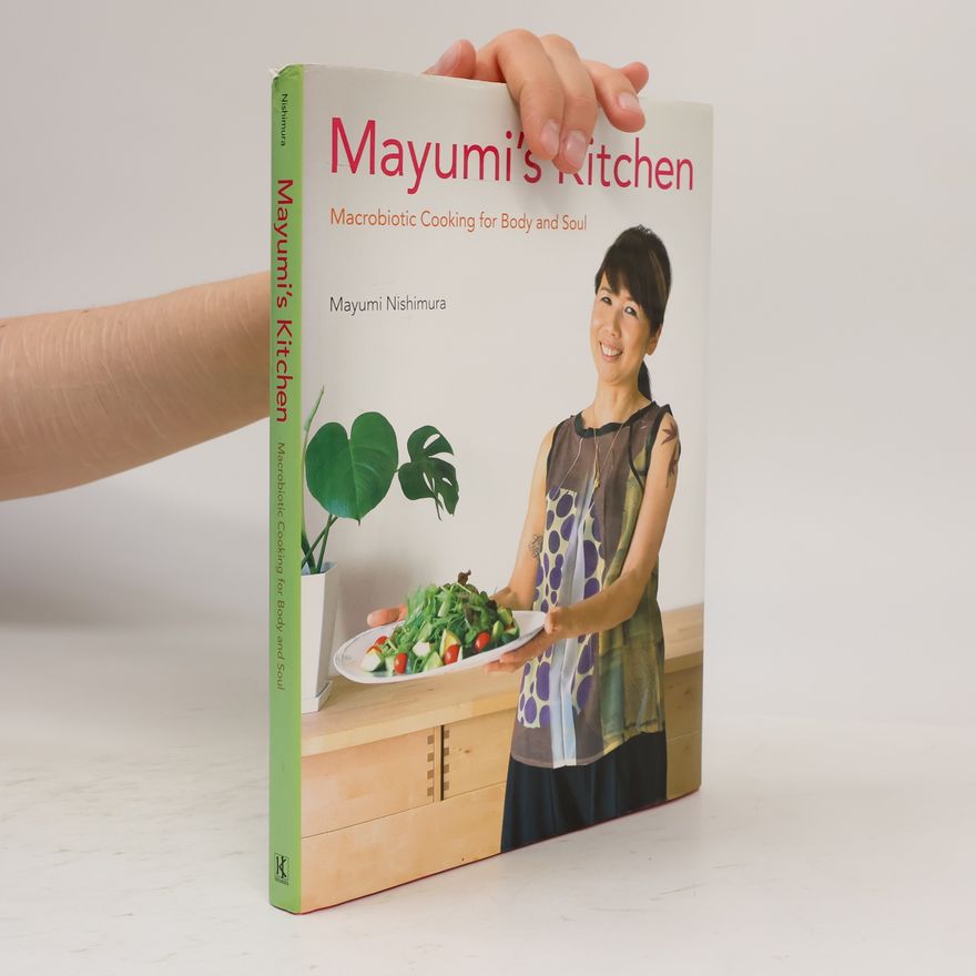 Mayumi Nishimura Mayumi's Kitchen: Macrobiotic Cooking for Body and Soul