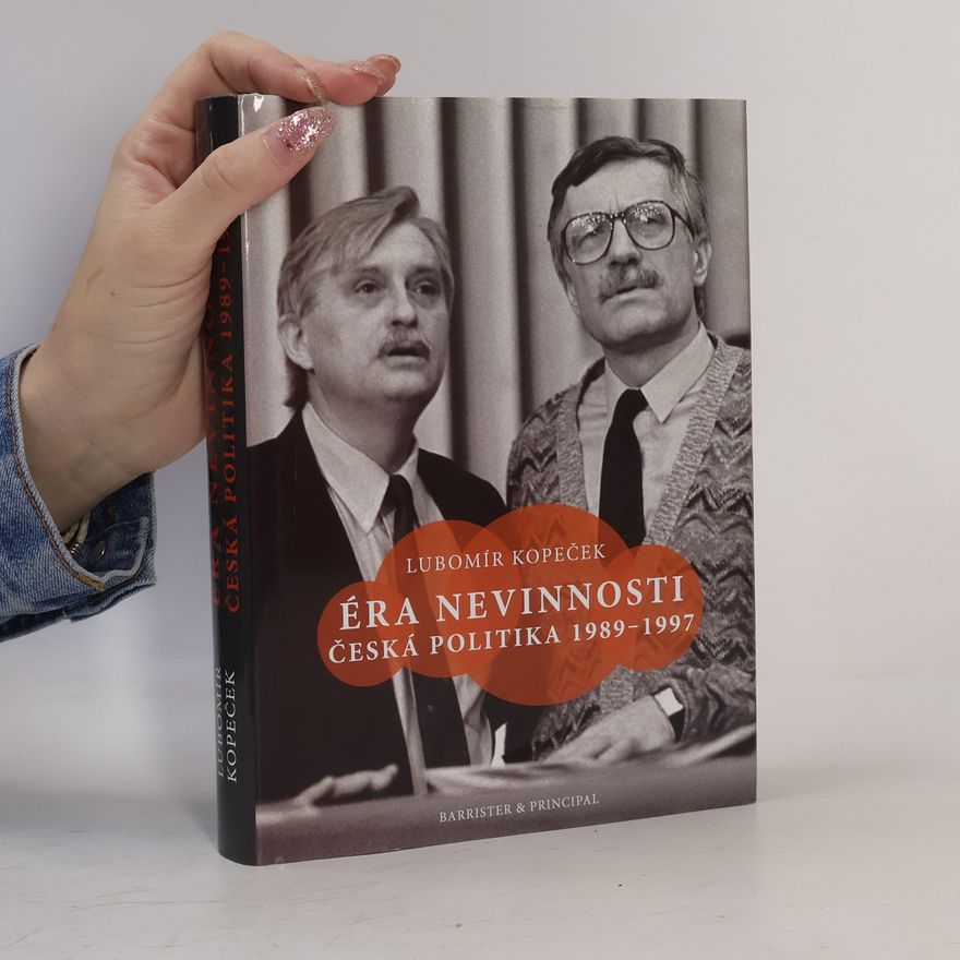 Lubomír Kopeček Éra nevinnosti : česká politika 1989-1997