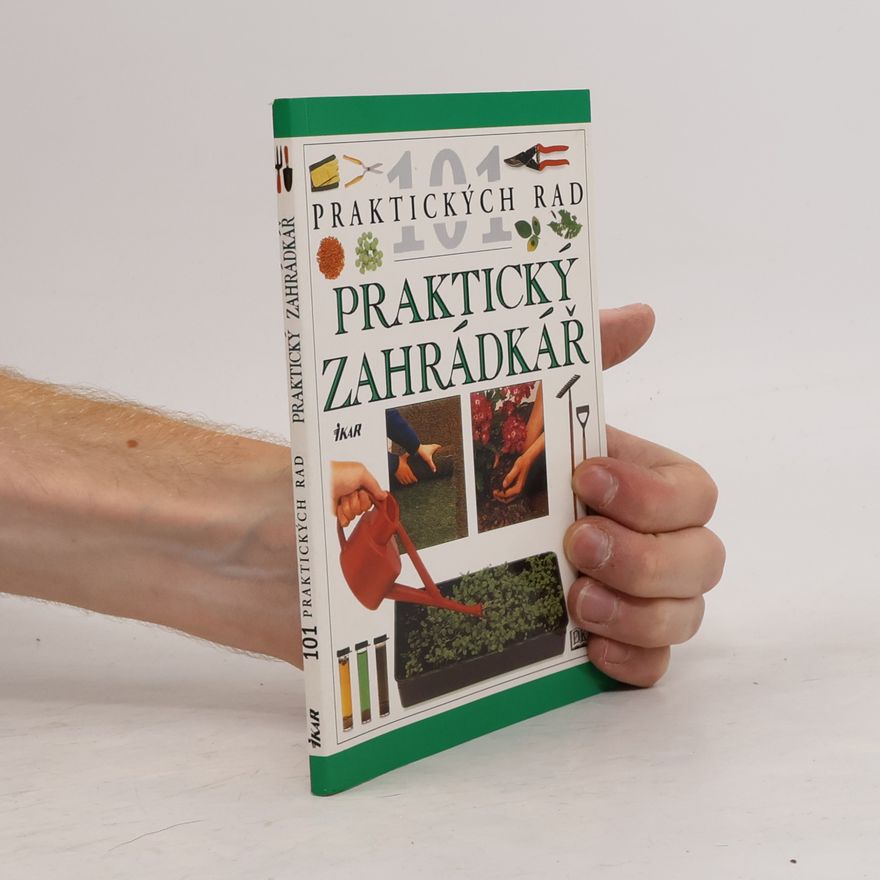 Pippa Greenwood 101 praktických rad. Praktický zahrádkář