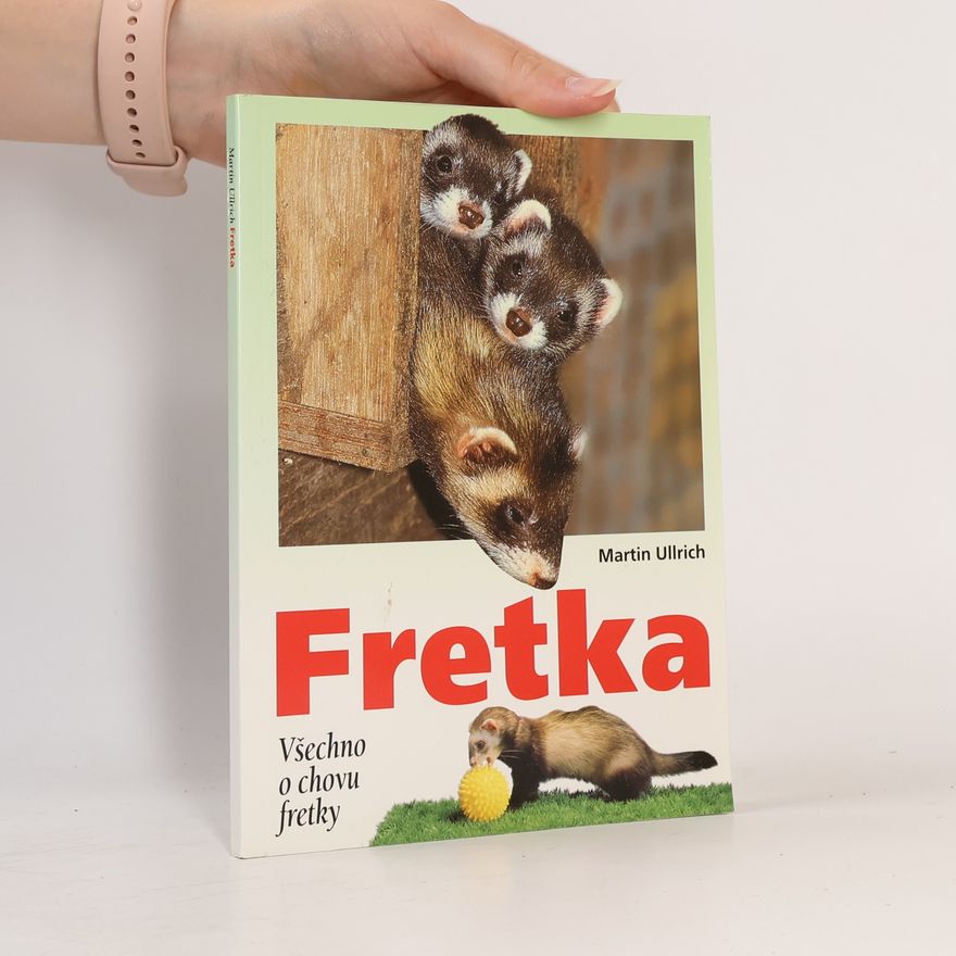 Martin Ullrich Fretka. Všechno o chovu fretky