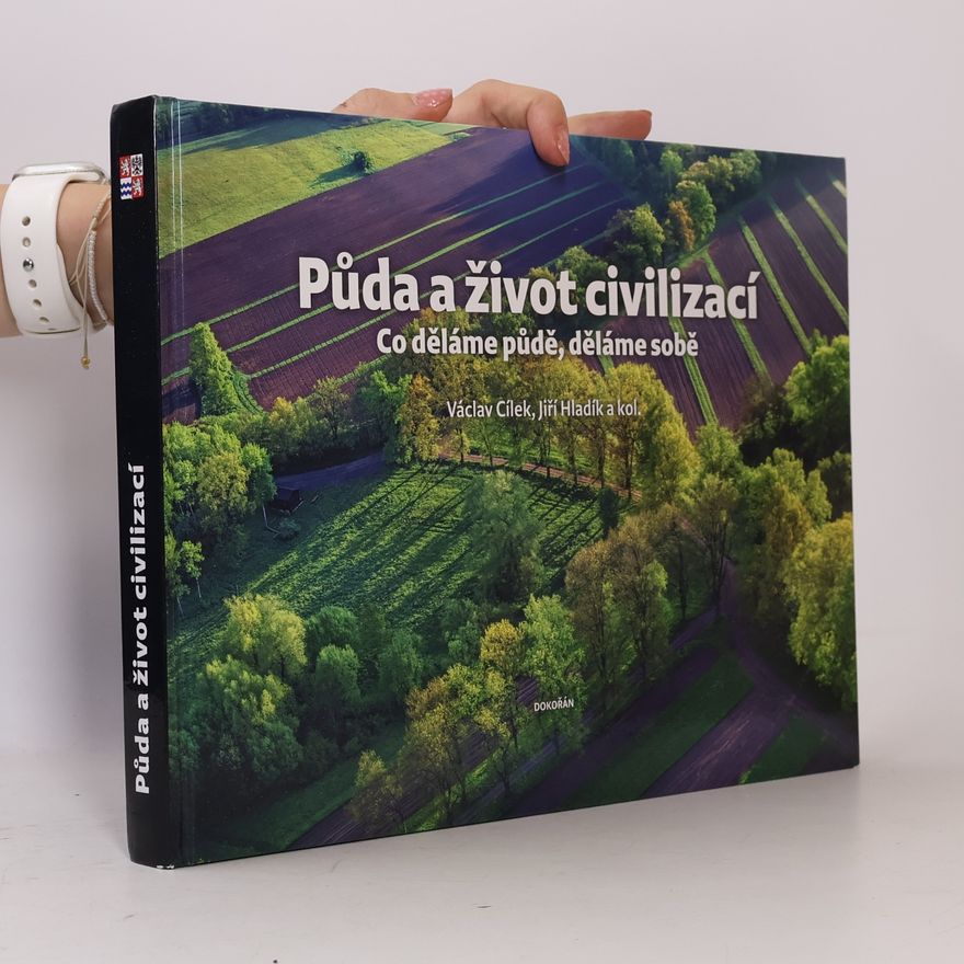 Various authors Půda a život civilizací: co děláme půdě, děláme sobě
