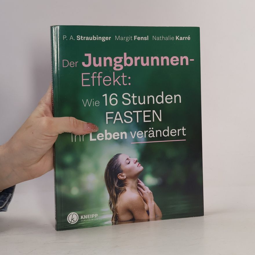 P. A. Straubinger Der Jungbrunnen-Effekt: wie 16 Stunden Fasten ihr Leben verändert