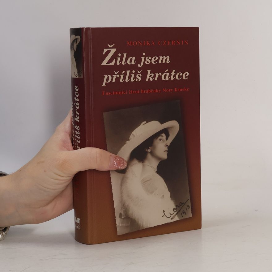 Monika Czernin Žila jsem příliš krátce. Fascinující život hraběnky Nory Kinské