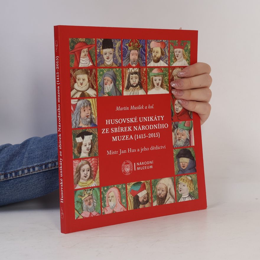 Martin Musílek Husovské unikáty ze sbírek Národního muzea (1415–2015)