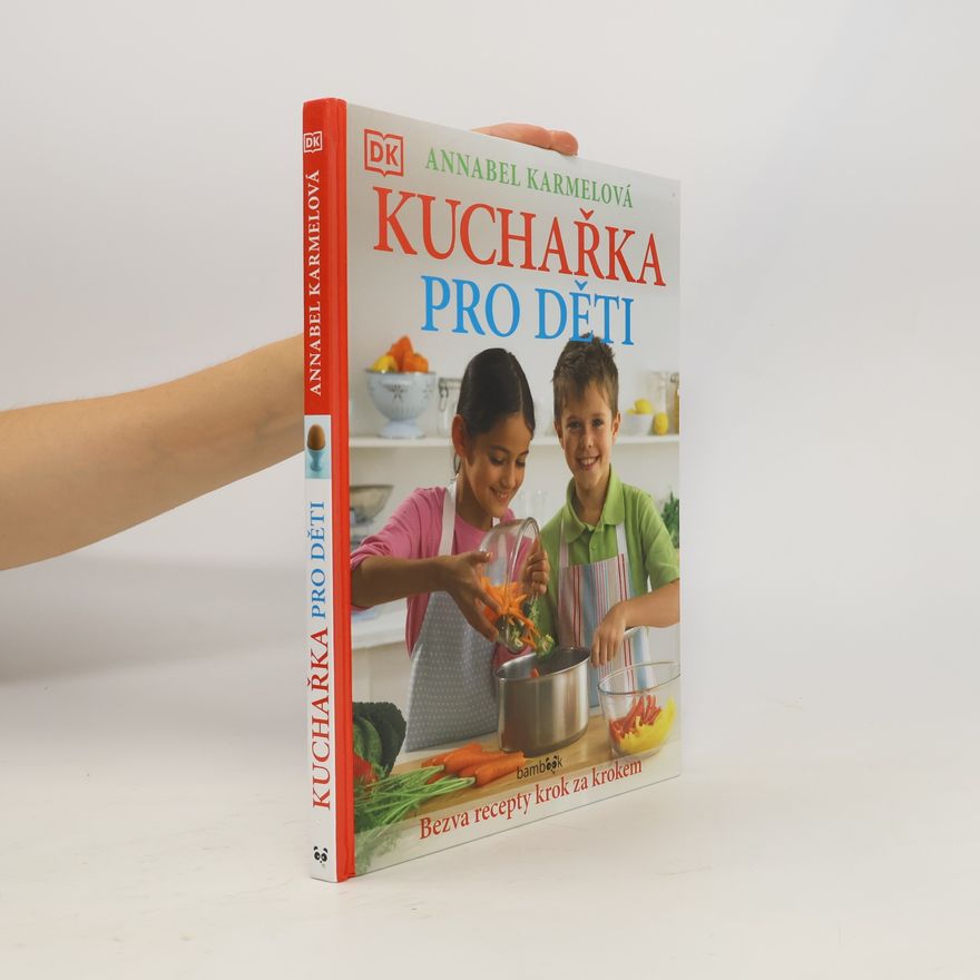 Annabel Karmel Kuchařka pro děti - Bezva recepty krok za krokem