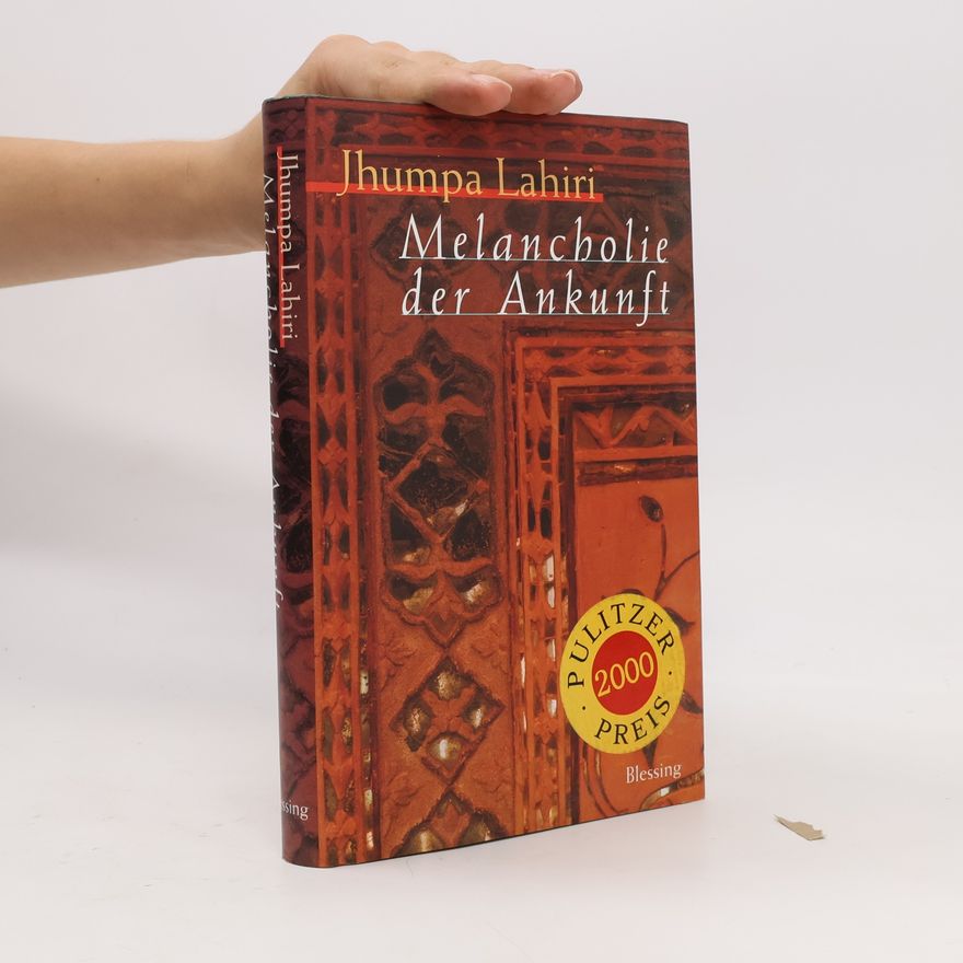 Jhumpa Lahiri Melancholie der Ankunft. Ausgezeichnet mit dem Pulitzer Preis 2000. Roman. Aus d. Engl v. Barbara Heller