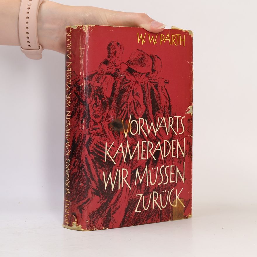 Wolfgang W. Parth Vorwärts Kameraden, wir müssen zurück