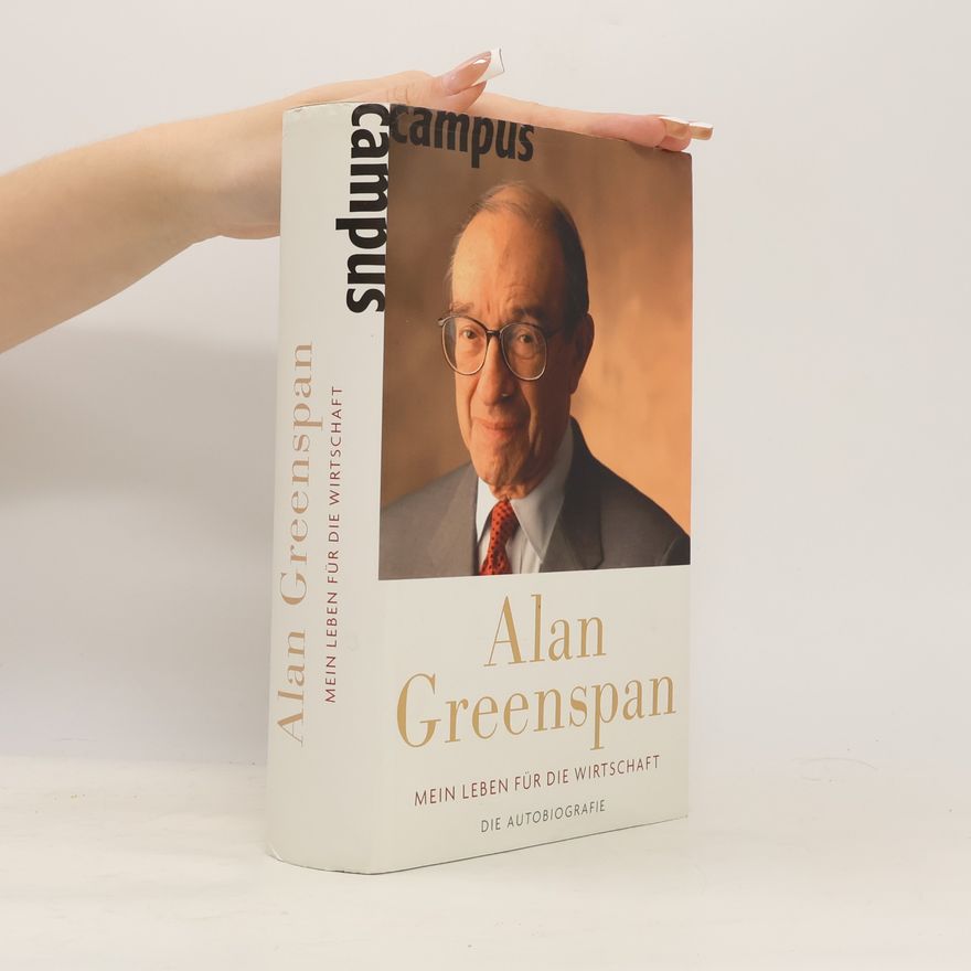 Alan Greenspan Mein Leben für die Wirtschaft