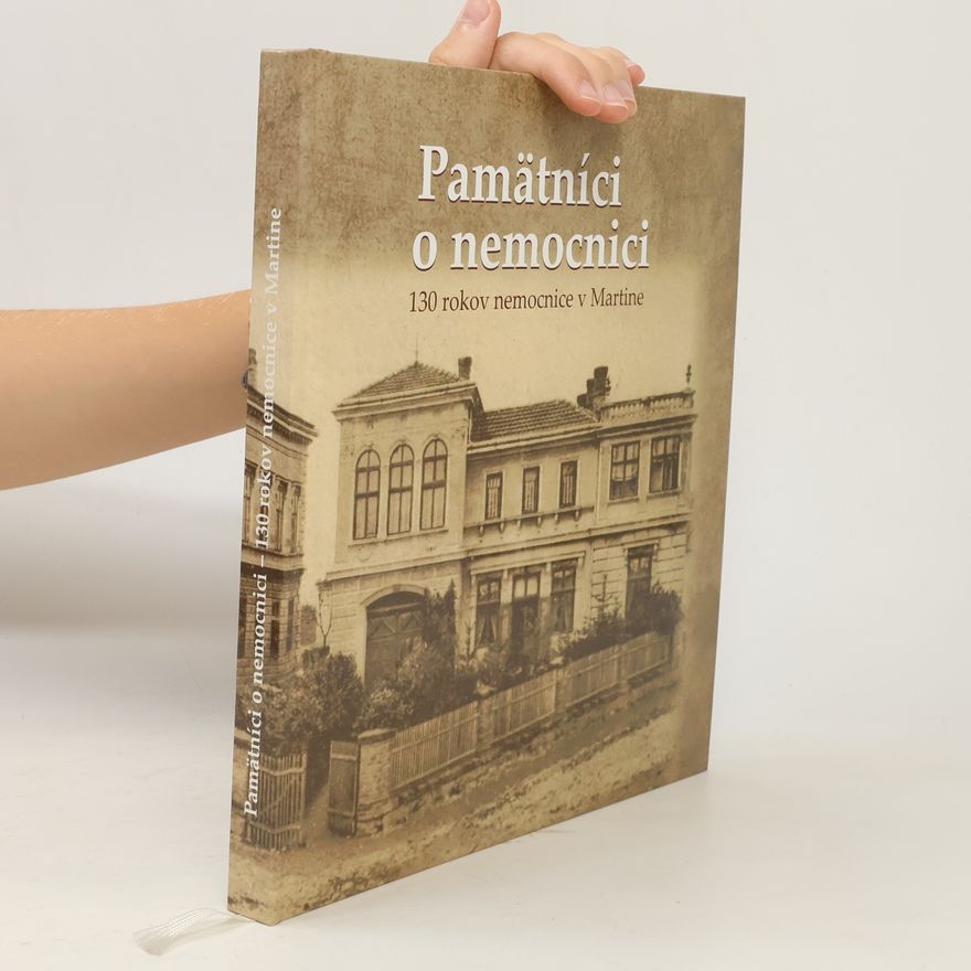 Autorenkollektiv Pamätníci o nemocnici: 130 rokov nemocnice v Martine