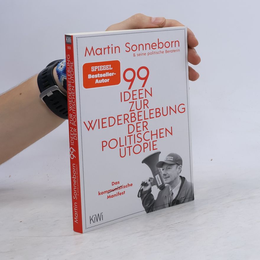 Martin Sonneborn 99 Ideen zur Wiederbelebung der politischen Utopie