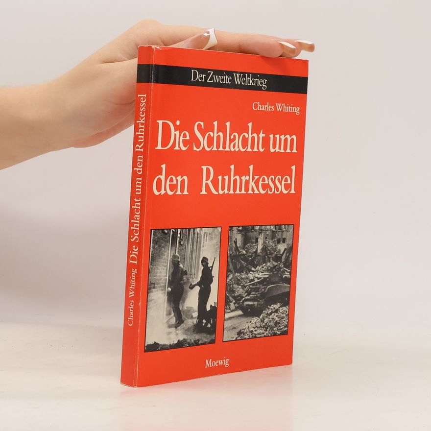 Charles Whiting Die Schlacht um den Ruhrkessel