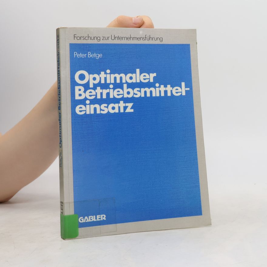 Peter Betge Betriebswirtschaftliche Forschung zur Unternehmensführung - 14: Optimaler Betriebsmitteleinsatz
