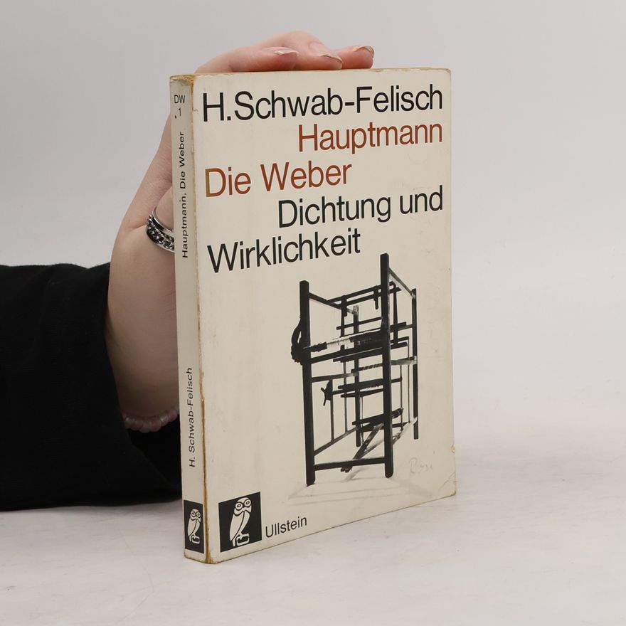 H. Schwab Felisch Hauptmann. Die Weber. Dichtung und Wirklichkeit