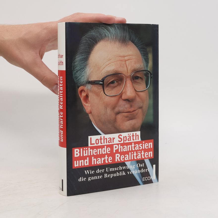 Lothar Späth Blühende Phantasien und harte Realitäten