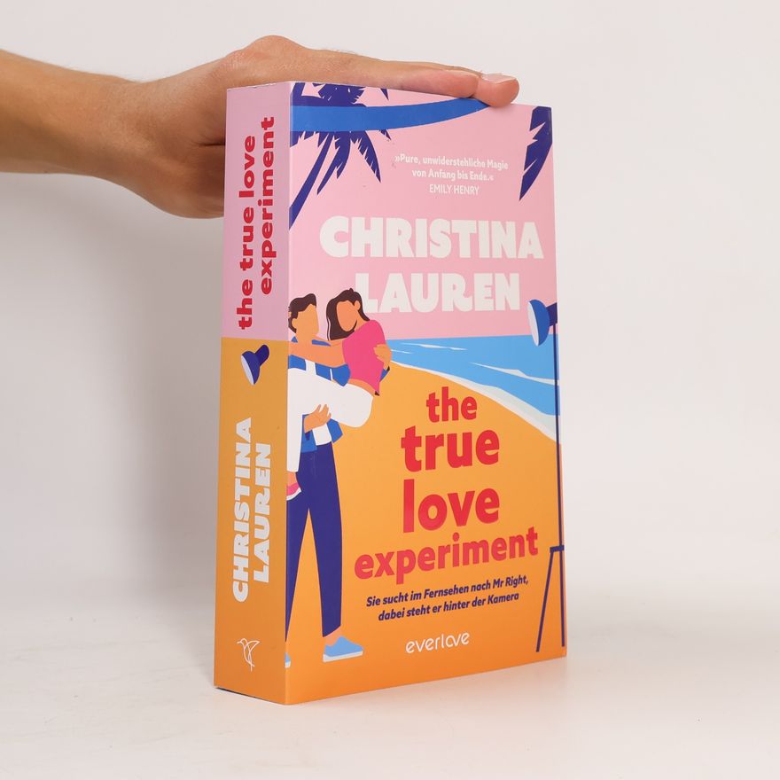 Christina Lauren The True Love Experiment - Sie sucht im Fernsehen nach Mr Right, dabei steht er hinter der Kamera