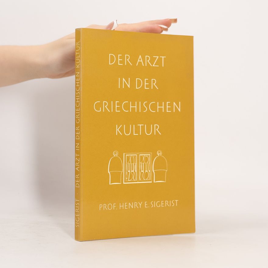 Henry Ernest Sigerist Der Arzt in der griechischen Kultur
