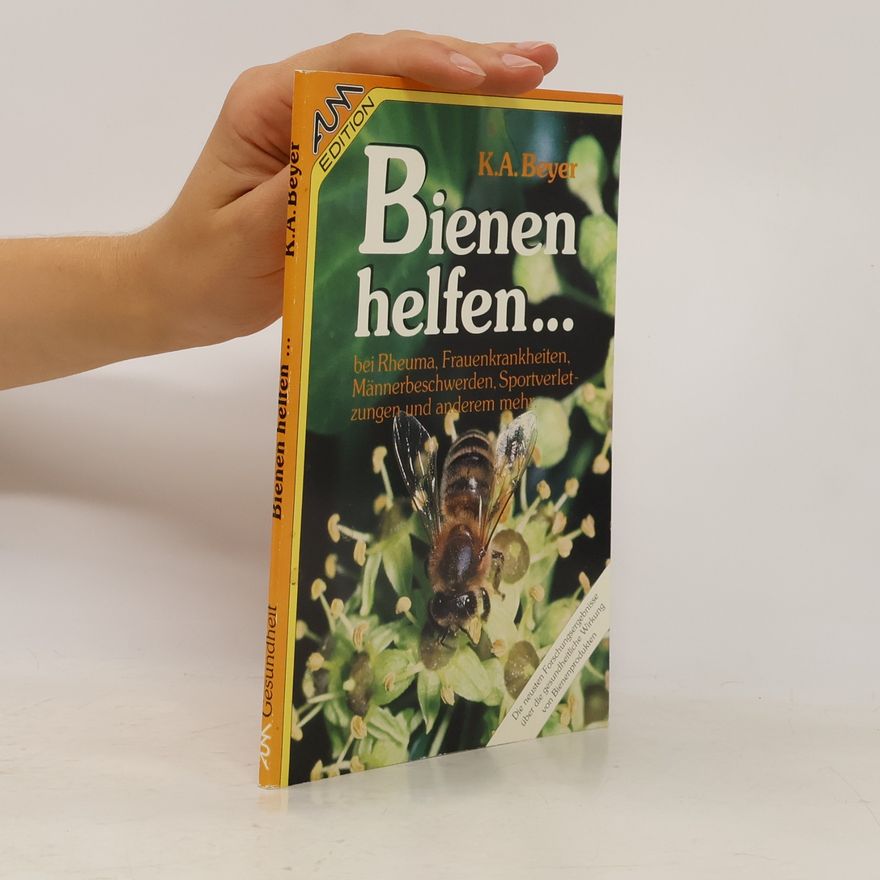 Kailash A. Beyer Bienen helfen ... bei Rheuma, Frauenkrankheiten, Männerbeschwerden, Sportverletzungen und anderem mehr