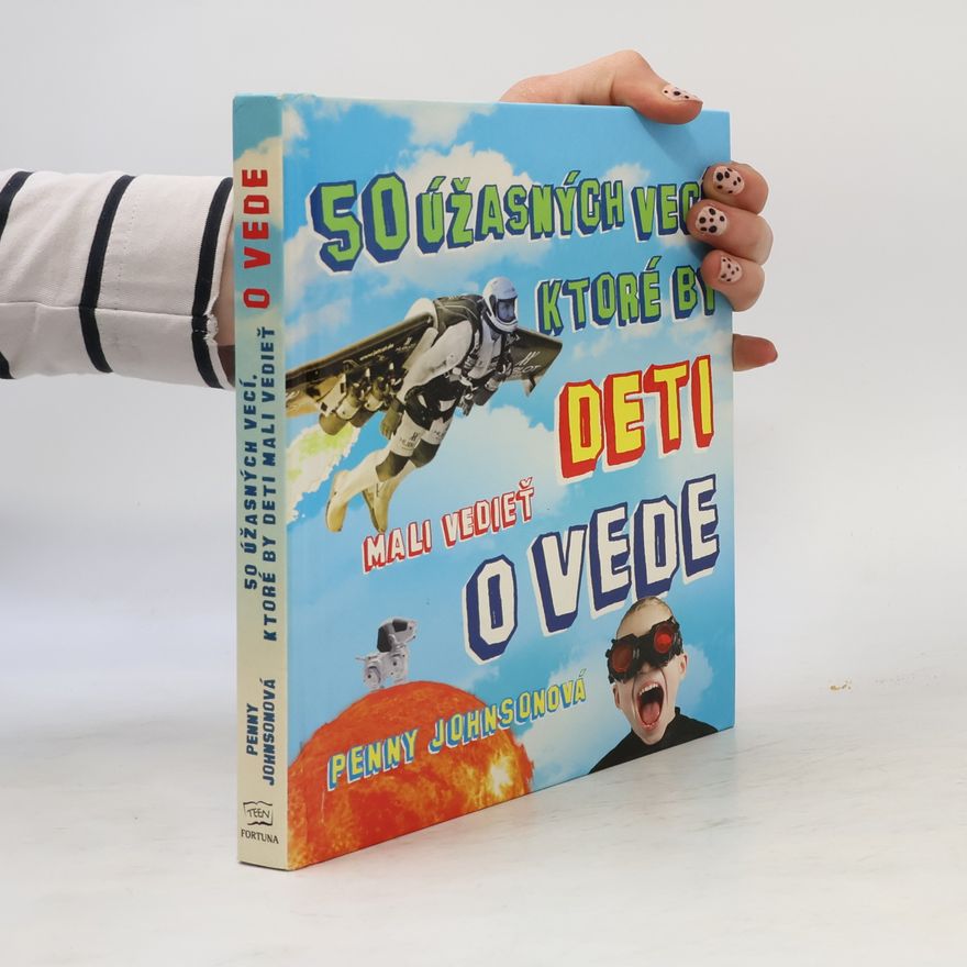 Penny Johnson 50 úžasných vecí, ktoré by deti mali vedieť o vede
