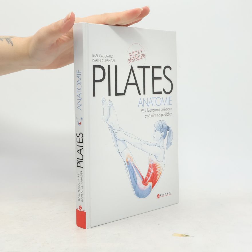 Rael Isacowitz Pilates anatomie: Váš ilustrovaný průvodce cvičením na podložce