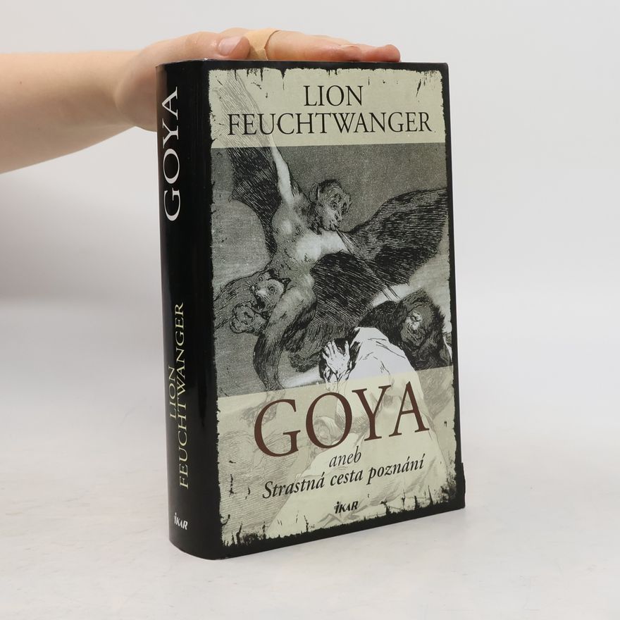 Lion Feuchtwanger Goya. Strastná cesta poznání