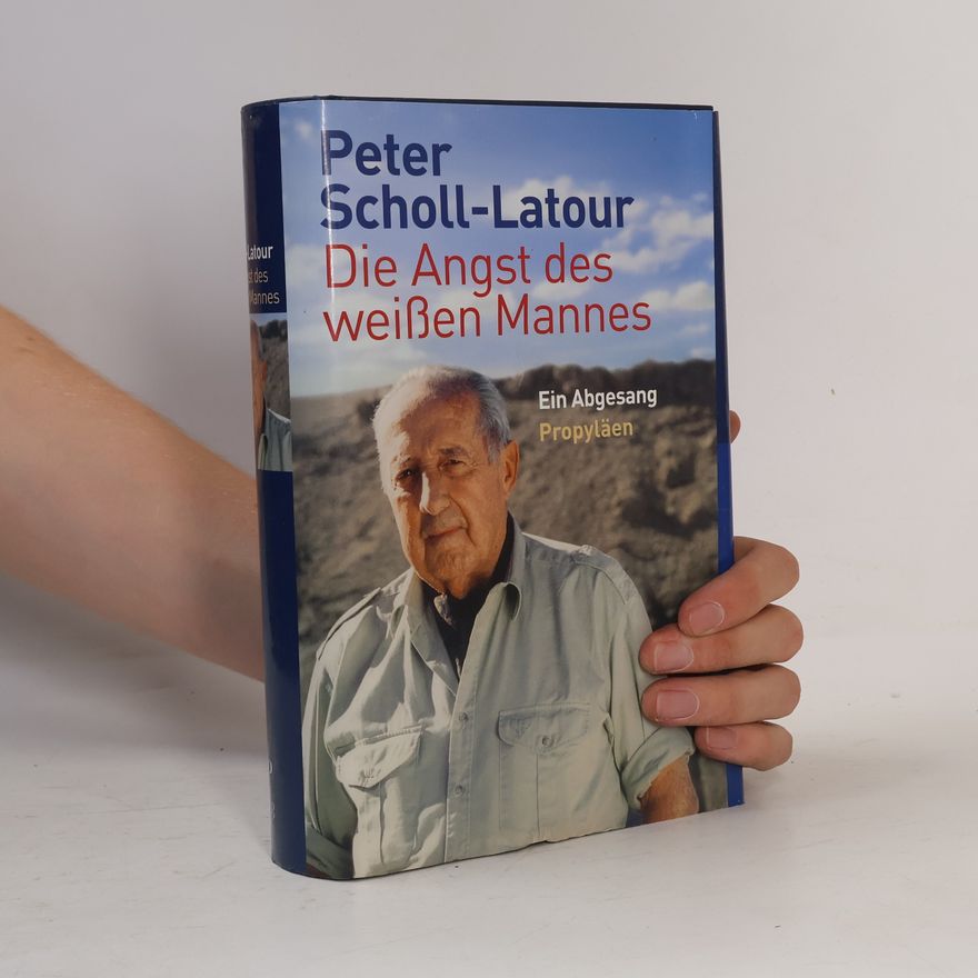 Peter Scholl-Latour Die Angst des weißen Mannes. Ein Abgesang