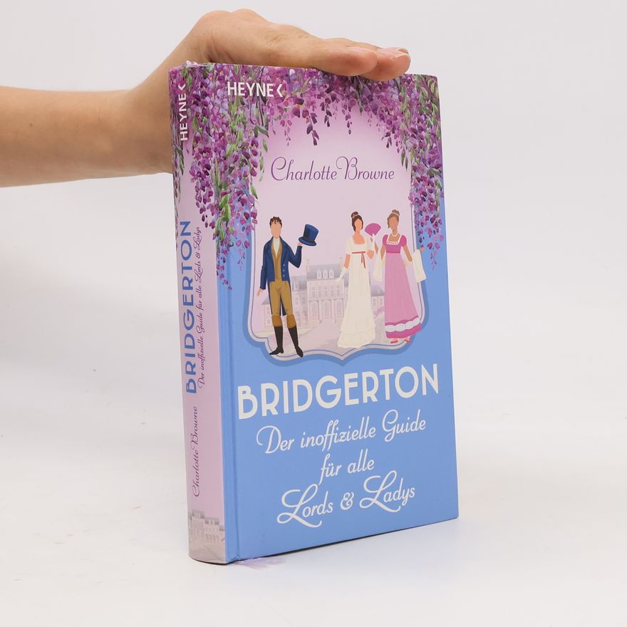 Charlotte Browne Bridgerton: Der inoffizielle Guide für alle Lords und Ladys