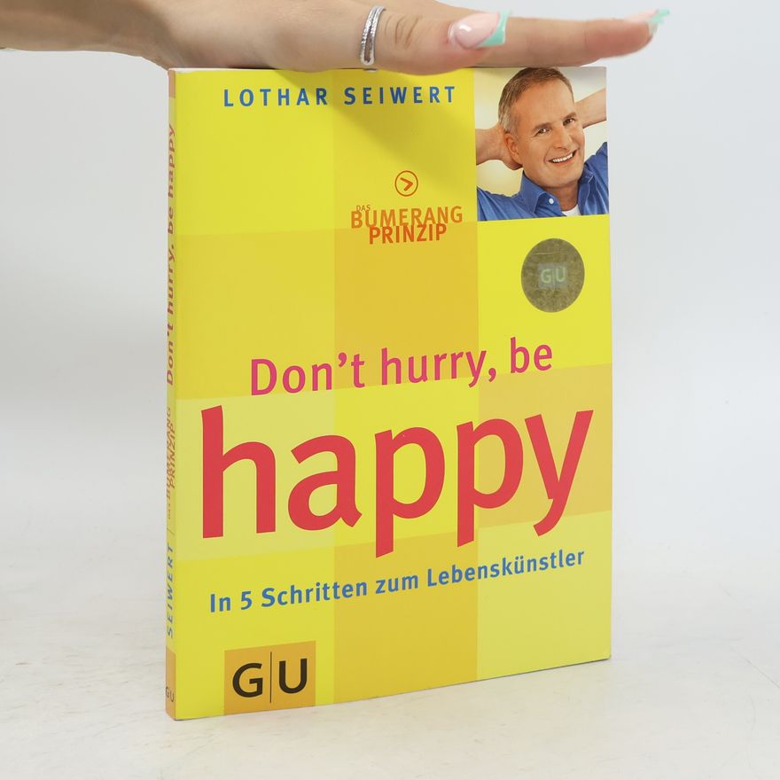 Lothar J. Seiwert Das Bumerang-Prinzip, dont̕ hurry, be happy. In 5 Schritten zum Lebenskünstler