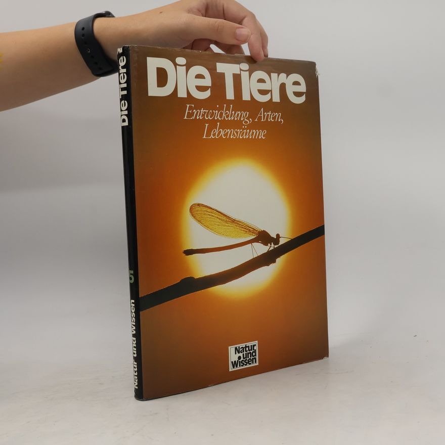Autorenkollektiv Die Tiere. Entwicken, Arten, Lebensräume