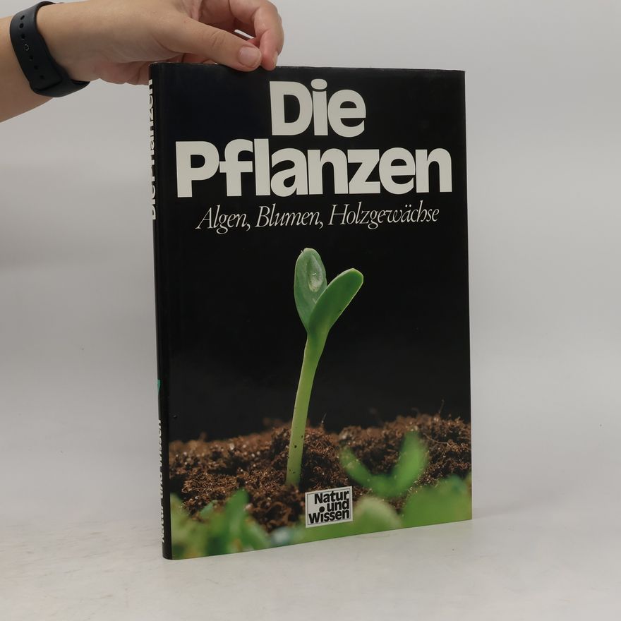 Autorenkollektiv Die Pflanzen. Algen, Blumen, Holzgewächse