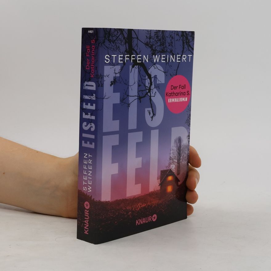 Steffen Weinert Eisfeld - Der Fall Katharina S.. Kriminalroman | Auftakt der hochspannenden, neuen Krimi-Reihe aus Berlin um eine totgeglaubte Frau und einen Wettlauf gegen die Zeit.